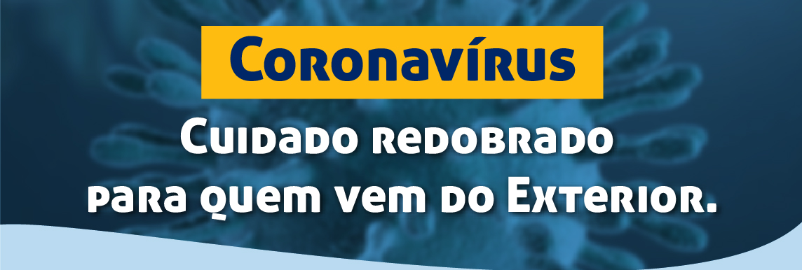 Coronavírus - Cuidado redobrado para quem vem do exterior.