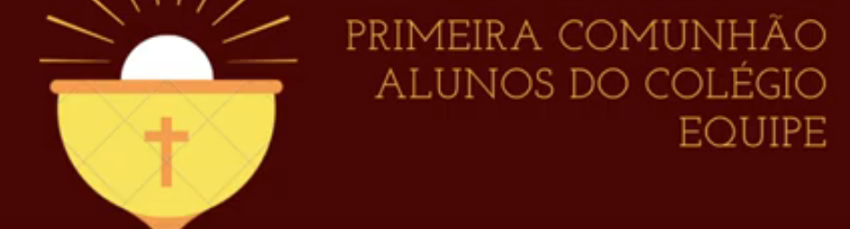Primeira Comunhão Alunos Colégio Equipe - 28/05 18:30h