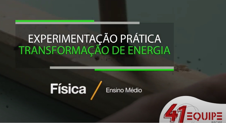 Experimentação prática. Transformação de energia. Ensino Médio.