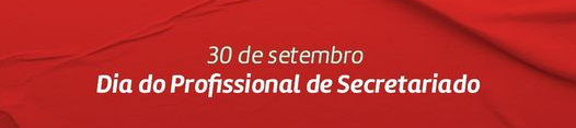 30 de setembro - Dia do Profissional de Secretariado.