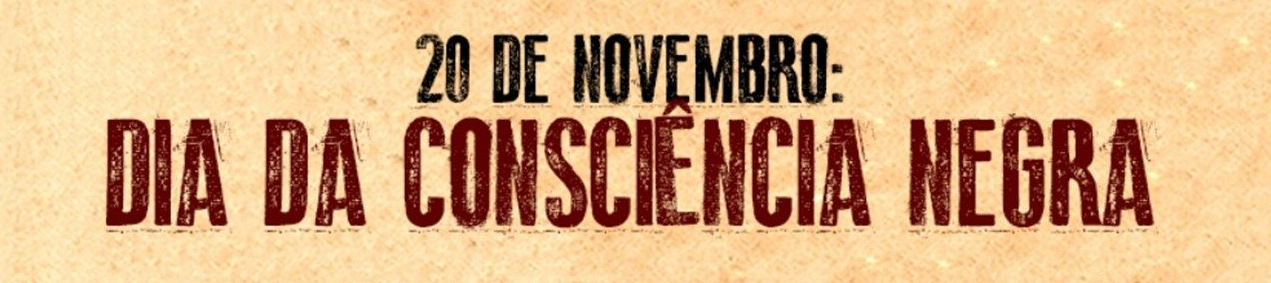 20 de novembro - Dia da Consciência Negra. Riqueza cultural e valorização do nosso povo.