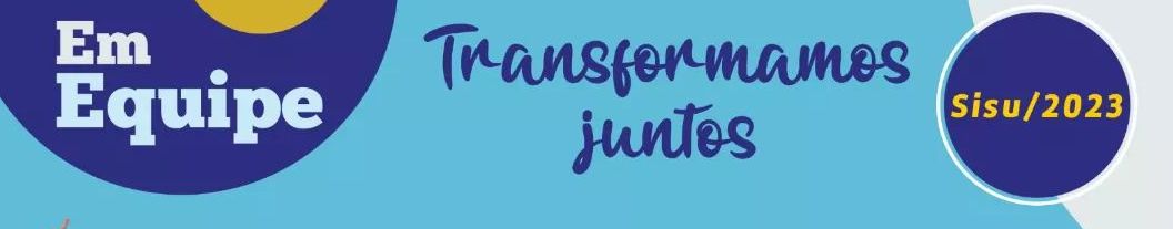 Em Equipe. Transformamos juntos. Sisu/2023.