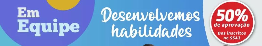 Em Equipe. Desenvolvemos habilidades. 50% de aprovação dos inscritos no SSA3.